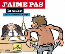 J'aime pas la crise - Alévêque Christophe ; Large Marc