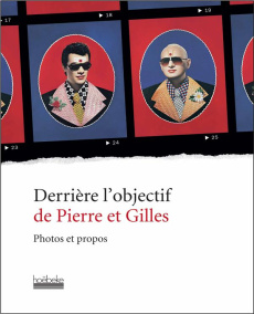 Derrière l'objectif de Pierre et Gilles. Photos et propos - Pierre Gilles ; Devis Chloé