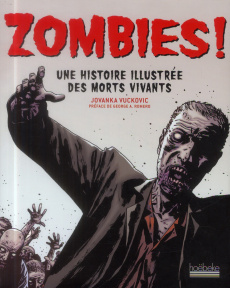 Zombies ! Une histoire illustrée des morts vivants - Vuckovic Jovanka ; Eiss Jennifer ; Romero George A