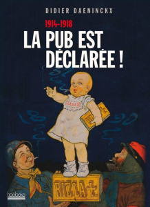 La pub est déclarée ! 1914-1918 - Daeninckx Didier