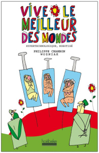 Vive le meilleur des mondes / Hypertechnologie et robotisé - Chambon Philippe;Wozniak