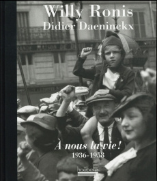 A nous la vie ! 1936-1958 - Ronis Willy ; Daeninckx Didier
