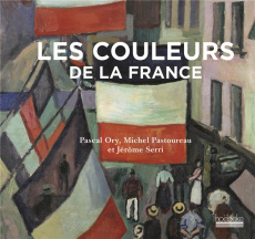 Les couleurs de la France - Ory Pascal ; Pastoureau Michel ; Serri Jérôme