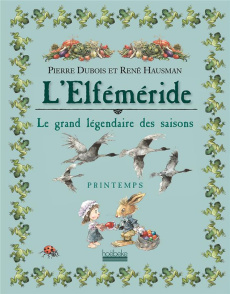 L'Elféméride, Le grand légendaire des saisons. Printemps - Dubois Pierre ; Hausman René
