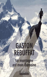 La montagne est mon domaine - Rébuffat Gaston