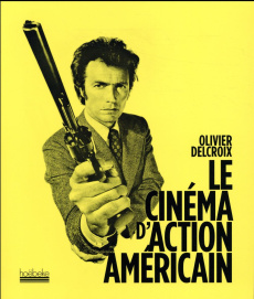 Le cinéma d'action américain - Delcroix Olivier