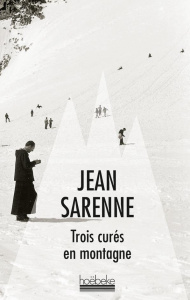 Trois curés en montagne - Sarenne Jean ; Jouty Sylvain