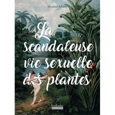 La scandaleuse vie sexuelle des plantes - Allaby Michael ; Gaboriaud Mickey