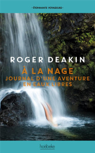 A la nage. Journal d'une aventure en eaux libres - Deakin Roger ; Le Berre Frédéric