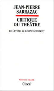 Critique du théâtre. Tome 1, De l'utopie au désenchantement - Sarrazac Jean-Pierre