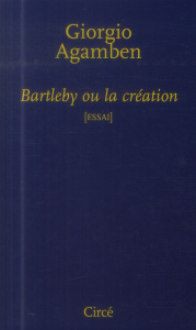 Bartleby ou la création - Agamben Giorgio ; Walter Carole