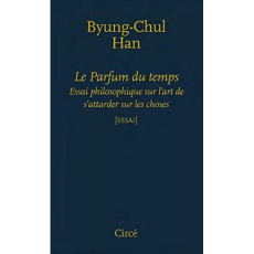 Le parfum du temps. Essai philosophique sur l'art de s'attarder - Han Byung-Chul ; Stroz Julie
