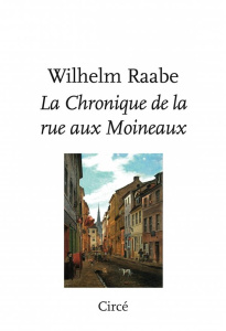 La chronique de la rue aux Moineaux - Raabe Wilhelm ; Le Rider Jacques ; Fournier Pierre
