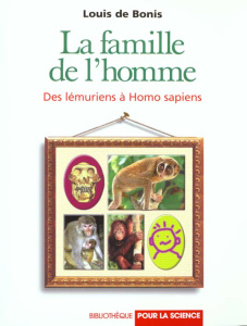 LA FAMILLE DE L'HOMME. Des lémuriens à Homo Sapiens - Bonis Louis de