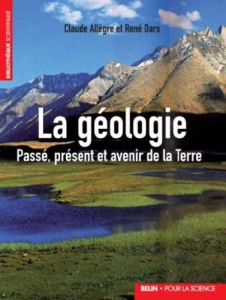 La géologie. Passé, présent et avenir de la Terre - Allègre Claude ; Dars René