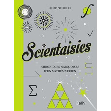 Scientaisies. Chroniques narquoises d'un mathématicien - Nordon Didier