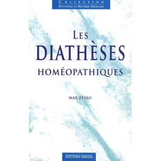 Les diathèses homéopathiques. 2e édition revue et augmentée - Tétau Max