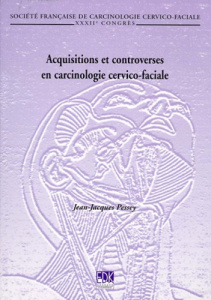 Acquisitions et controverses en carcinologie cervico-faciale. XXXIIe Congrès de la Société française - PESSEY P