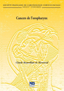 Cancers de l'oropharynx. XXXIVème Congrès de la Société française de carcinologie cervico-faciale, N - Beauvillain de Montreuil Claude