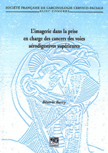 L'imagerie dans la prise en charge des cancers des voies supérieures. 43e Congrès de la Société fran - Barry Béatrix