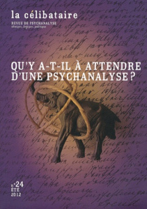 La célibataire N° 24, été 2012 : Qu'y a-t-il à attendre d'une psychanalyse ? - Nacht Marc