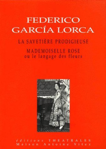 La savetière prodigieuse. Mademoiselle Rose ou Le langage des fleurs - Garcia Lorca Federico