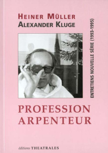Profession arpenteur. Entretiens nouvelle série (1993-1995) - Kluge Alexander ; Müller Heiner