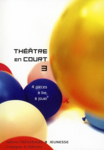 Théâtre en court. Tome 3, 4 Pièces à lire, à jouer - COLLECTIF