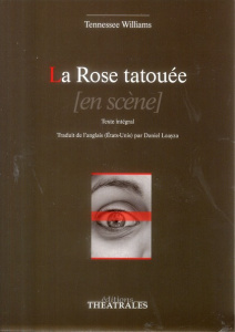 La Rose tatouée - Williams Tennessee ; Loayza Daniel