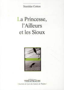 La Princesse, l'Ailleurs et les Sioux - Cotton Stanislas