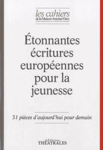 Les Cahiers de la Maison Antoine Vitez N° 10 : Etonnantes écritures européennes pour la jeunesse. 31 - Ségol-Samoy Marianne ; Serres Karin