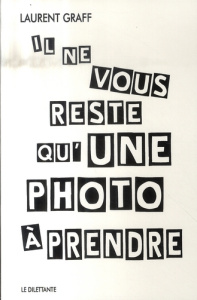 Il ne vous reste qu?une photo à prendre - Graff Laurent