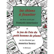 Les chiens à fouetter et le jeu de l'oie du petit homme de plume. Avec 1 Jeu - Nourissier François ; Henry Maurice