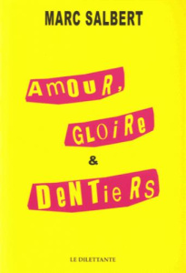 Amour, gloire et dentiers - Salbert Marc