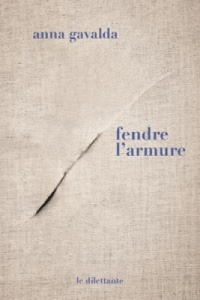 Fendre l'armure - Gavalda Anna