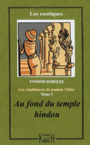 Les confidences de maman Chine Tome 1 : Au fond du temple hindou - Schultz Yvonne