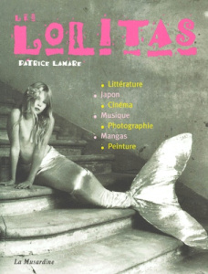 Les Lolitas. Des nymphettes aux guerrières - Lamare Patrice