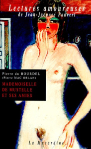 MADEMOISELLE DE MUSTELLE ET SES AMIES. Roman pervers d'une fillette élégante et vicieuse - Du Bourdel Pierre