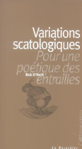 Variations scatologiques. Pour une poétique des entrailles - O'neill Bob ; Sansor Pierre