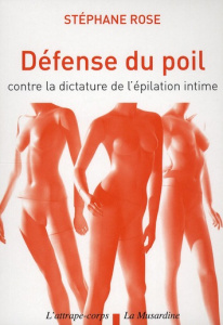 Défense du poil. Contre la dictature de l'épilation intime - Rose Stéphane