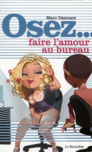 Osez faire l'amour au bureau - Dannam Marc