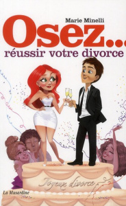 Osez réussir votre divorce - Minelli Marie