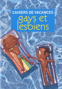 Cahiers de vacances gays et lesbiens - Dannam Marc ; Patinier Jérémy