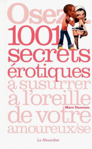 Osez... 1001 secrets érotiques à susurrer à l'oreille de votre amoureux(se) - Dannam Marc