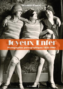 Joyeux enfer. Photographies pornographiques 1850-1930, avec 1 DVD - Dupouy Alexandre