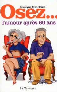 Osez l'amour après 60 ans - Madelénat Roselyne