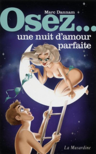 Osez une nuit d'amour parfaite - Dannam Marc
