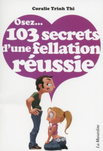 Osez 103 secrets d'une fellation réussie - Trinh Thi Coralie