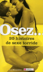 Osez... 20 histoires de sexe torride - Dessoy Théophile ; Gerbier de Jonc Salomon ; Maël