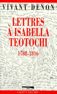 Lettres à Isabella Teotochi. 1788-1816 - Vivant Denon Dominique